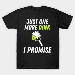 Funny Pickleball Just One More Dink I Promise T-Shirt